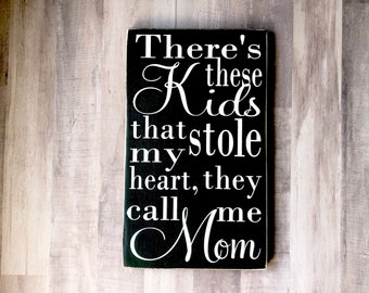 There's These Kids That Stole My Heart They Call Me Mom Black and White Painted Wood Sign, Signs for Mom, Gifts for Mom