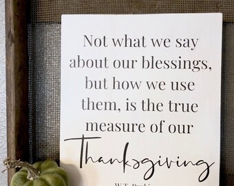 W.T. Purkiser, Not What We Say of Our Blessings but How We Use Them Sign, True Meaning of Thanksgiving, Wood Sign, Home Decor