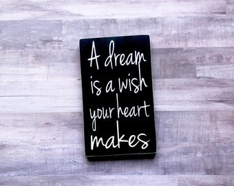 A Dream Is A Wish Your Heart Makes Wood Sign