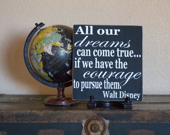 All Our Dreams Can Come True If We Have The Courage to Pursue Them Black and White Walt Disney Quote Painted Wood Sign, Graduation Gift