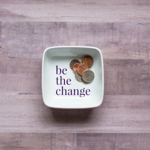 Be The Change Dish, Custom Change Dish, Change Tray