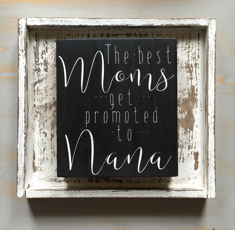 The Best Moms Get Promoted to Nana, Mother's Day Gift, Mimi, Gram, Nonni, Handmade Sign, Painted Wood Sign, Custom Made Mother's Day Sign image 1