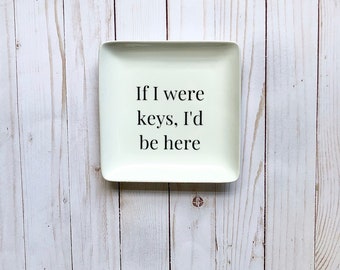 Key Tray for Entryway Tray, If I Were Keys I’d Be Here Key Dish, Sarcastic Home Decor