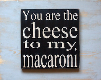 You are the Cheese to My Macaroni Painted Wood Sign, Mac and Cheese Sign, Sign for Friendship, Large Wood Sign