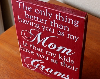 Grams Gift, The Only Thing Better Than Having You as My Mom Personalized Wood Sign, Gift for Her, Wine and White