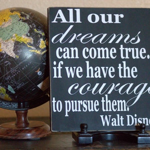 All Our Dreams Can Come True If We Have The Courage to Pursue Them Black and White Walt Disney Quote Painted Wood Sign, Graduation Gift image 4