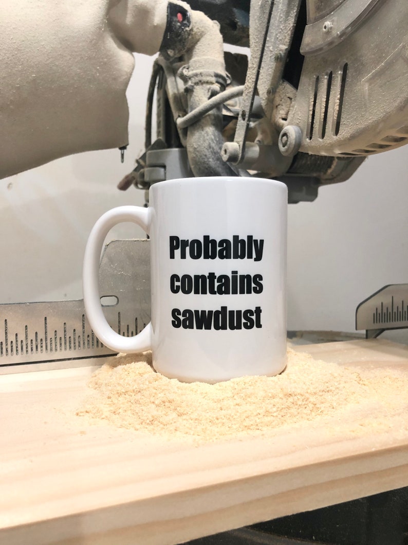 Funny Mug for Dad, Woodworker Mug, Probably Contains Sawdust Coffee Cup image 1