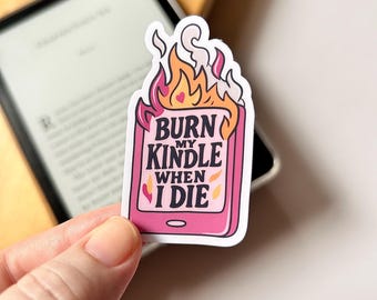 Burn My Kindle When I Die Vinyl Sticker, Glossy or Matte Finish