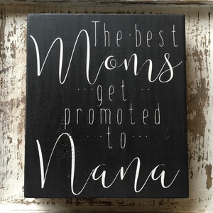 The Best Moms Get Promoted to Nana, Mother's Day Gift, Mimi, Gram, Nonni, Handmade Sign, Painted Wood Sign, Custom Made Mother's Day Sign image 4