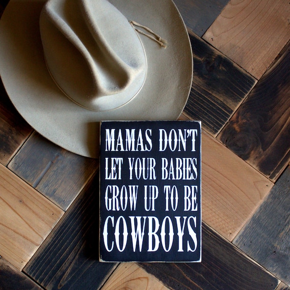 Mamas Don T Let Your Babies Grow Up To Be Cowboys Painted Etsy
