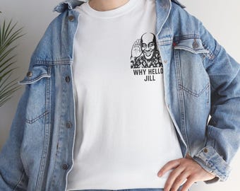 Why Hello Jill T-Shirt Funny Meme Viral T Shirt