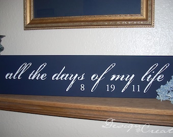 Custom Wedding Sign - All The DAYS Of MY LIFE - Personalized Date Sign, custom wedding gift