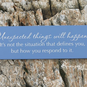 Custom Wood sign - Unexpected things will happen. It&#39;s not the situation that defines you... - Inspirational sign, custom colors