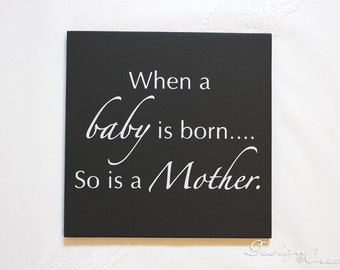 Custom Sign - When a baby is born... so is a Mother - Wood sign, Mothers day - Custom Wood Sign