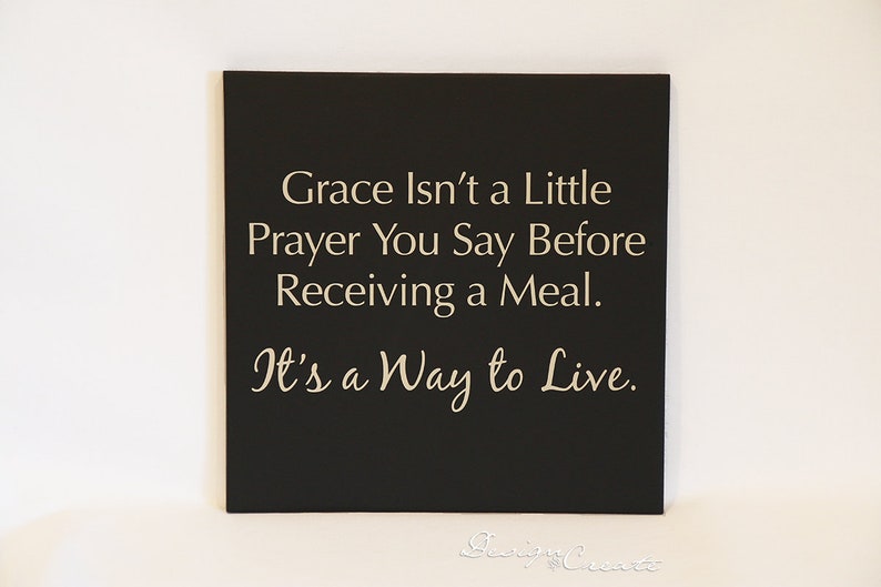 Custom Wood Sign Grace isn't a little prayer you say before receiving a meal. It's a way to live Wood sign Custom Sign image 3