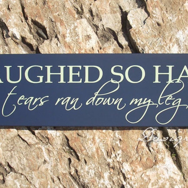 Funny Wood Sign - I LAUGHED SO HARD tears ran down my leg, custom sign, typography