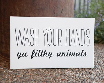 Funny Wood Sign - Wash your hands, ya filthy animals. - custom sign, funny sign, home alone