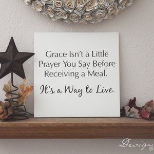 Custom Wood Sign Grace isn't a little prayer you say before receiving a meal. It's a way to live Wood sign Custom Sign image 2