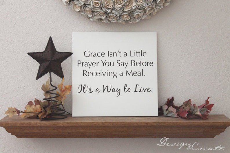 Custom Wood Sign Grace isn't a little prayer you say before receiving a meal. It's a way to live Wood sign Custom Sign image 2