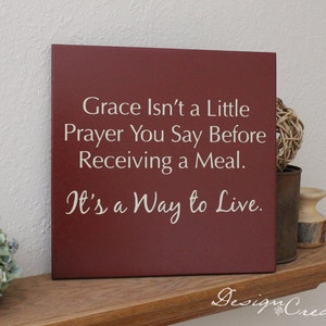 Custom Wood Sign Grace isn't a little prayer you say before receiving a meal. It's a way to live Wood sign Custom Sign image 1