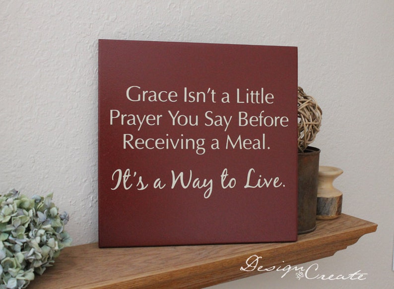 Custom Wood Sign Grace isn't a little prayer you say before receiving a meal. It's a way to live Wood sign Custom Sign image 1