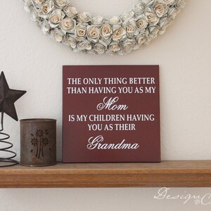 Custom Sign - The only thing better than having you as my Mom, is my children having you as...  -grandparent sign, Mothers day gift, Fathers