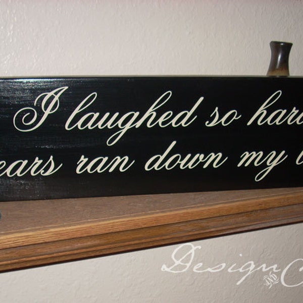 Funny Wood Sign - I LAUGHED SO HARD tears ran down my leg, custom sign, script