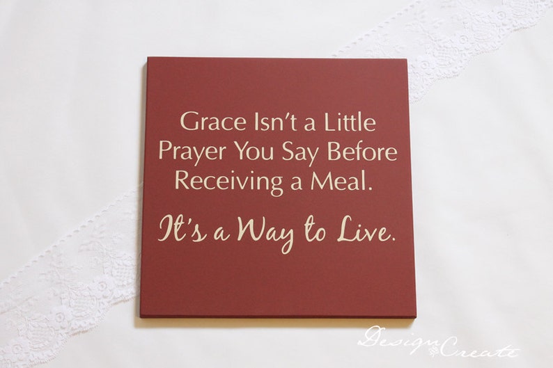 Custom Wood Sign Grace isn't a little prayer you say before receiving a meal. It's a way to live Wood sign Custom Sign image 4