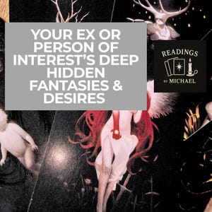 Puede incluir: Una imagen oscura y artística con el texto "YOUR EX OR PERSON OF INTEREST'S DEEP HIDDEN FANTASIES & DESIRES". La imagen también incluye un logotipo que dice "READINGS BY MICHAEL".