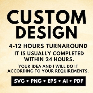 Custom Design, Custom SVG, Custom PNG, Personalized SVG, Custom Name svg, Custom vector files, Custom Graphic Design Service, Cricut Files