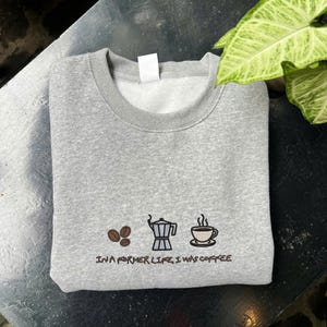 In a Former Life I Was Coffee Embroidered Sweatshirt – Funny Coffee Lover Shirt, Barista Crewneck Gift, Moka Pot Hoodie, Cozy Caffeine Top