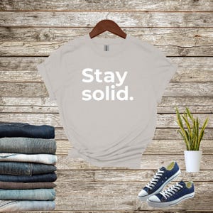 Stay Solid T-Shirt | Minimalist Motivational Quote Tee | Gildan 64000