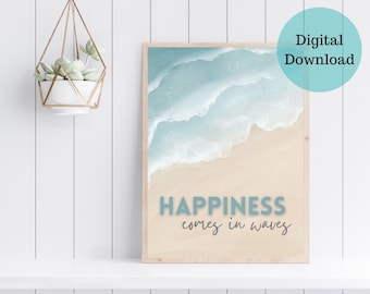 May include: A digital print with a watercolor-style image of ocean waves crashing on a sandy beach. The text "Happiness comes in waves" is written in blue below the image.