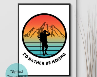 Hiking Printable Wall Art For Nature Lovers, I’d Rather Be Hiking Wall Art Printable, Outdoor Adventure Wall Art Printable