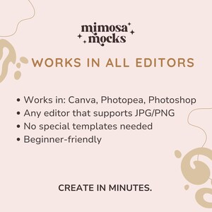 May include: A graphic with the text "mimosa + mocks" and "WORKS IN ALL EDITORS." Bullet points list compatibility with Canva, Photopea, and Photoshop, supporting JPG/PNG, no special templates, and beginner-friendly. The text "CREATE IN MINUTES" is also included.