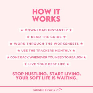 May include: Pink graphic with the text "HOW IT WORKS" and steps: Download Instantly, Read the Guide, Work Through the Worksheets, Use the Trackers Monthly, Come Back Whenever You Need to Realign, and Live Your Best Life. The text "STOP HUSTLING. START LIVING. YOUR SOFT LIFE IS WAITING." is also included.