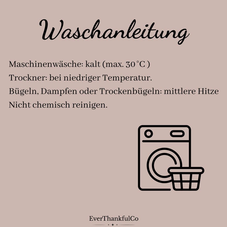 May include: A beige card with the word "Waschanleitung" in elegant script. Below, care instructions are listed: machine wash cold (max. 30&deg;C), tumble dry low, iron on medium heat, and do not dry clean. A washing machine and basket icon are shown.