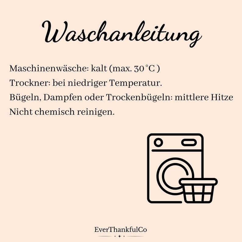 May include: A beige card with black text and a washing machine icon. The text reads "Waschanleitung" and provides washing instructions: cold machine wash (max. 30&deg;C), tumble dry low, iron or steam on medium heat, and do not dry clean. The brand name "EverThankfulCo" is at the bottom.