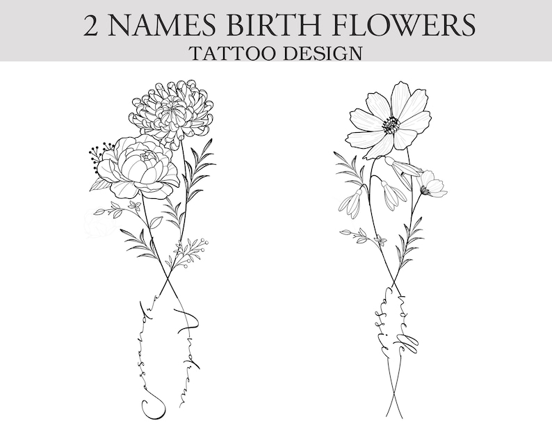 May include: Black and white tattoo design featuring two floral arrangements. One arrangement includes a peony and chrysanthemum, the other features cosmos flowers. The text "2 NAMES BIRTH FLOWERS TATTOO DESIGN" is at the top.
