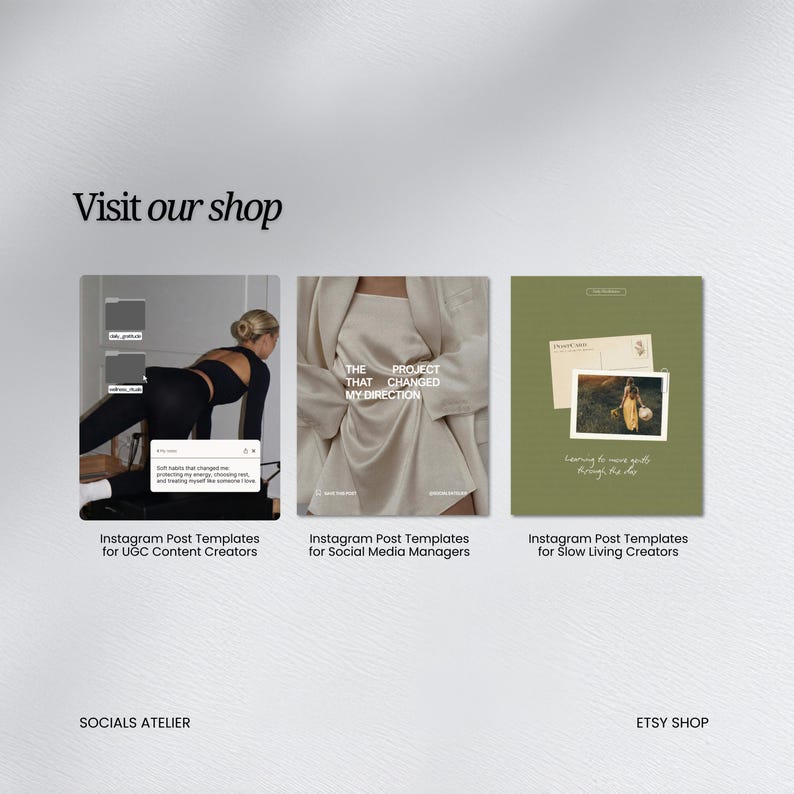May include: An image featuring three Instagram post templates. The templates are for UGC content creators, social media managers, and slow-living creators. The text "Visit our shop" is at the top, with "SOCIALS ATELIER" and "ETSY SHOP" at the bottom.