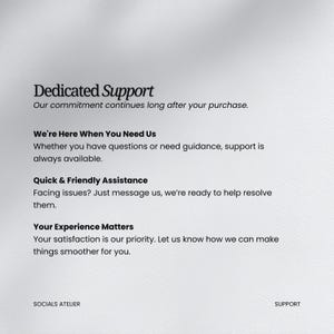 May include: A light gray graphic with the text "Dedicated Support" and additional text describing customer service. The text includes "We're Here When You Need Us", "Quick & Friendly Assistance", and "Your Experience Matters". The bottom of the graphic includes "SOCIALS ATELIER" and "SUPPORT".