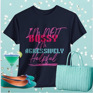 Fun Sassy Tee for Confident Souls, I&#39;m Not Bossy Just Aggressively Helpful Shirt, Gift for Best Friends, Casual Wear, Birthday Shirt, [...]
