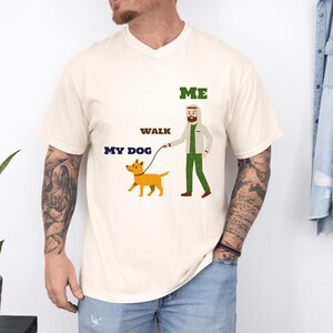 Funny Dog Lover Unisex T-shirt, Pet Owner Tee, Cute Dog Walking Gift, Animal Lover Shirt, Graphic Tee for Dog Parents , my dog walk me