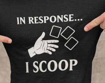 Funny MTG Shirt - In Response... I Scoop Tee - For Gamers & Tabletop Fans