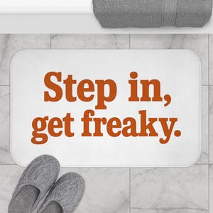 Step In Get Freaky Bath Mat - Funny Sexy Bathroom Rug, Bold Quote Decor, Flirty Gift for Couples, Trendy Bath Accessory