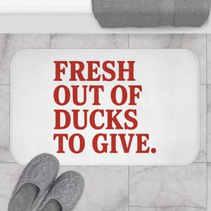 Fresh Out of Ducks to Give Bath Mat - Funny Bathroom Rug, Sarcastic Quote Decor, Sassy Gift for Her or Him, Unique Bath Accessory