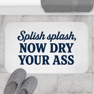 Splish Splash Now Dry Your Ass Bath Mat - Funny Bathroom Rug, Humorous Quote Decor, Sassy Gift for Him or Her, Unique Bath Accessory