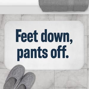 Feet Down Pants Off Bath Mat - Funny Bathroom Rug, Bold Quote Decor, Sassy Gift for Couples, Trendy Bath Accessory, Bathroom Humor