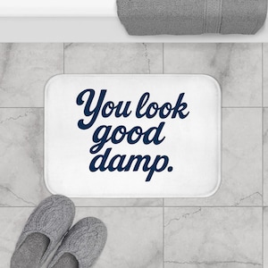 You Look Good Damp Bath Mat - Funny Bathroom Rug, Flirty Quote Decor, Sassy Gift for Her, Trendy Bath Accessory