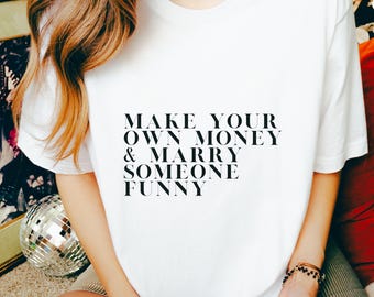 Make Your Own Money T-Shirt: Funny Slogan Unisex Tee
